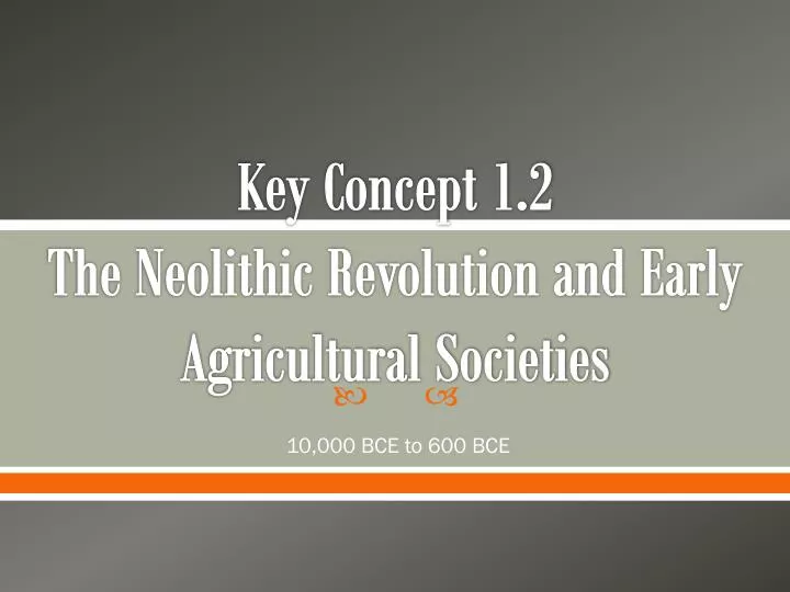 key concept 1 2 the neolithic revolution and early agricultural societies
