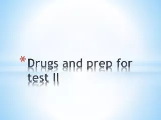 Drugs and prep for test II