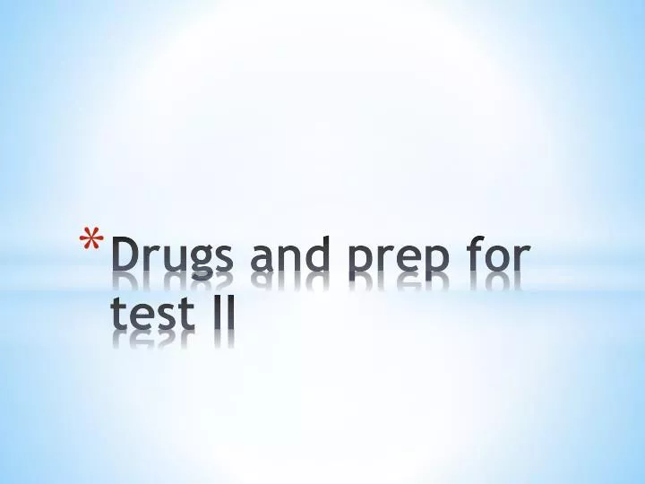 drugs and prep for test ii