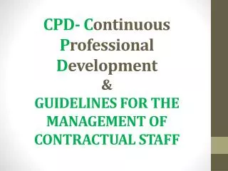 CPD- C ontinuous P rofessional D evelopment &amp; GUIDELINES FOR THE MANAGEMENT OF CONTRACTUAL STAFF