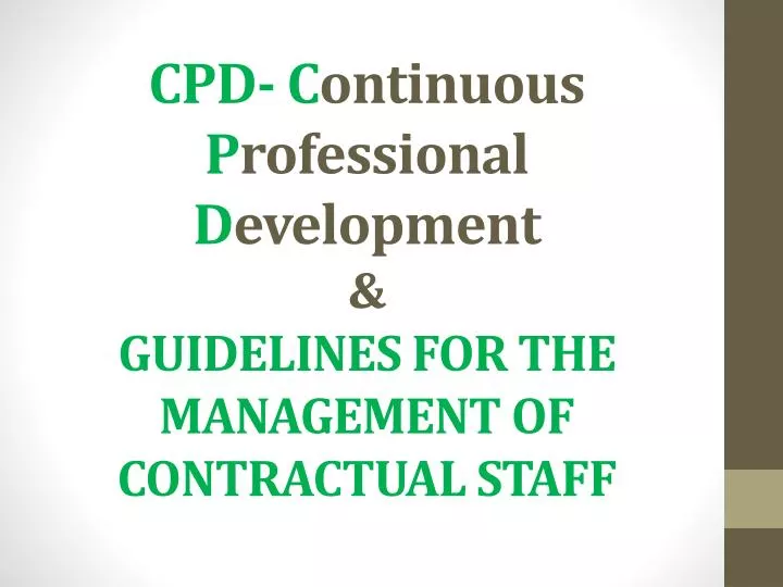 cpd c ontinuous p rofessional d evelopment guidelines for the management of contractual staff