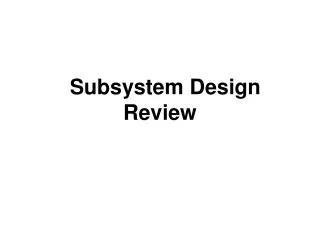 Subsystem Design Review