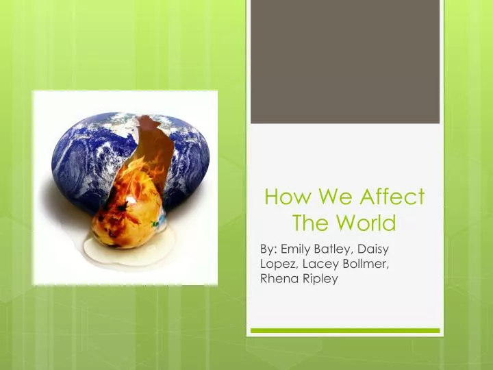 how we affect the world