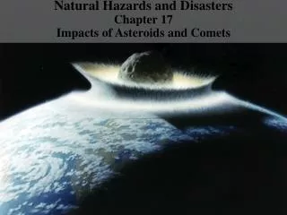 Natural Hazards and Disasters Chapter 17 Impacts of Asteroids and Comets