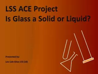 LSS ACE Project Is Glass a Solid or Liquid?