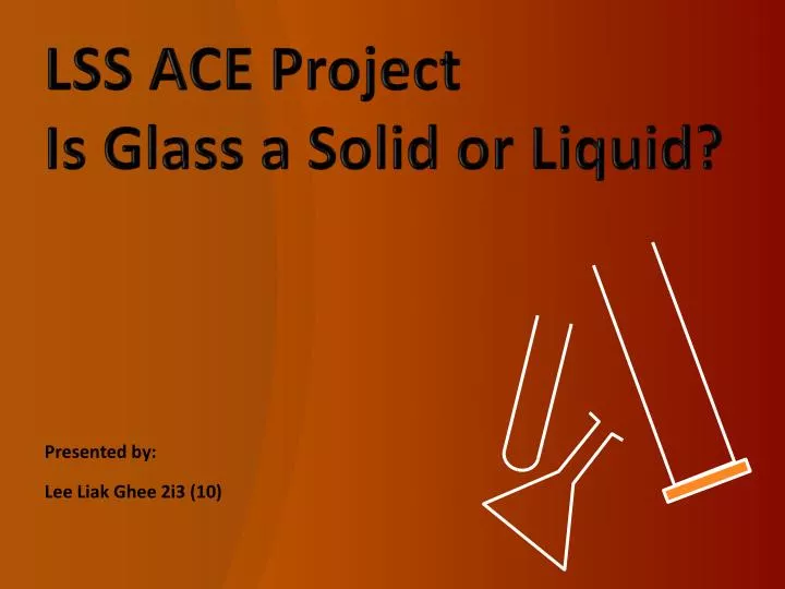 lss ace project is glass a solid or liquid