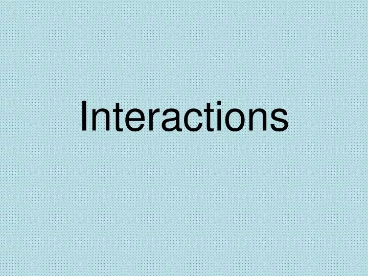 interactions