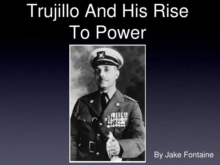 trujillo and his rise to power