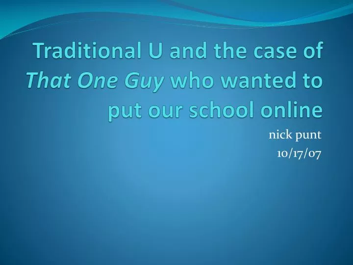 traditional u and the case of that one guy who wanted to put our school online