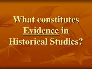 What constitutes Evidence in Historical Studies?