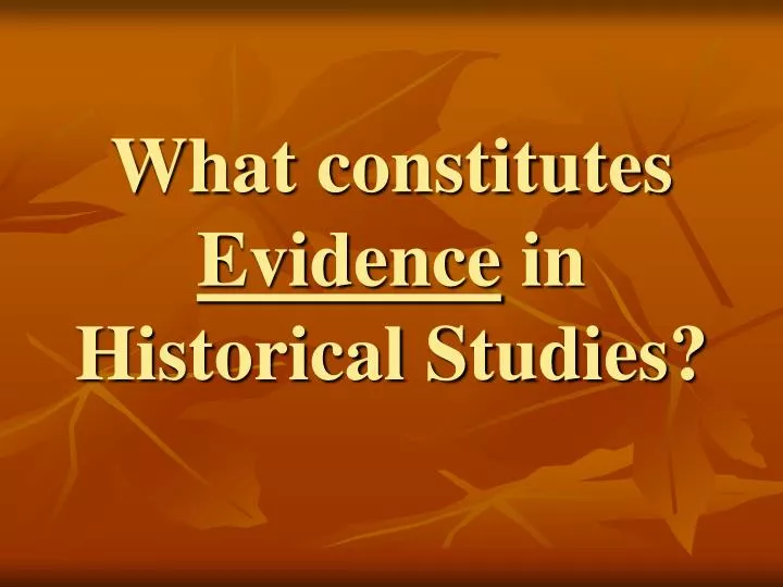 what constitutes evidence in historical studies