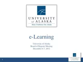 e -Learning University of Alaska Board of Regents Meeting December 6-7, 2012