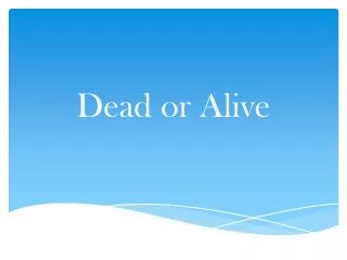 Dead or Alive