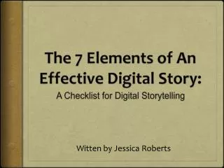 The 7 Elements of An Effective Digital Story: