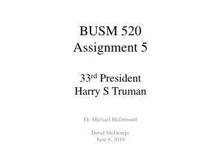 BUSM 520 Assignment 5 33 rd President Harry S Truman