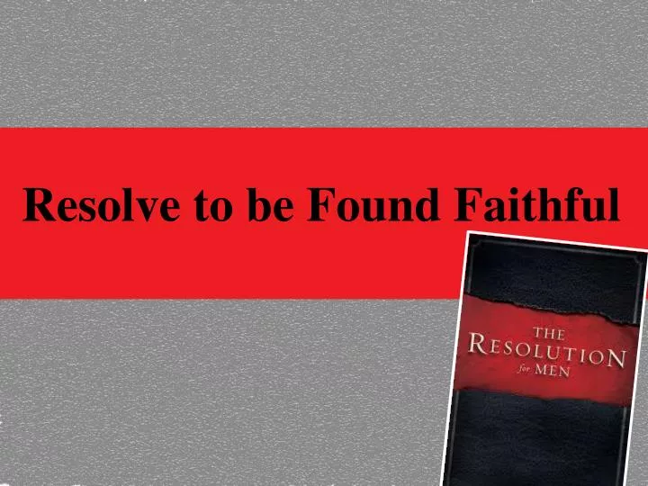 resolve to be found faithful