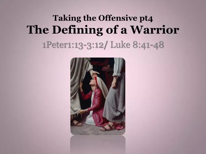 taking the offensive pt4 the defining of a warrior