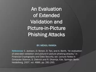 An Evaluation of Extended Validation and Picture-in-Picture Phishing Attacks BY: Mehul Raniga