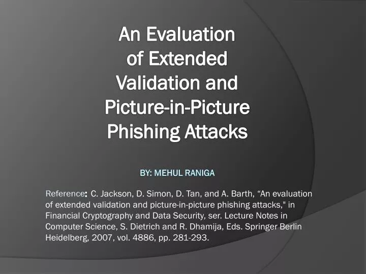 an evaluation of extended validation and picture in picture phishing attacks by mehul raniga