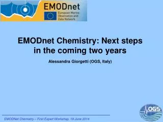 EMODnet Chemistry: Next steps in the coming two years Alessandra Giorgetti (OGS, Italy)
