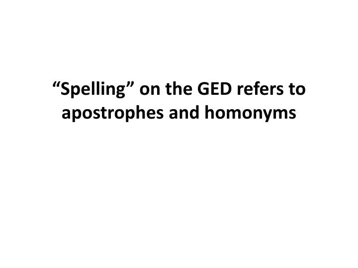 spelling on the ged refers to apostrophes and homonyms
