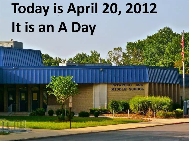 today is april 20 2012 it is an a day