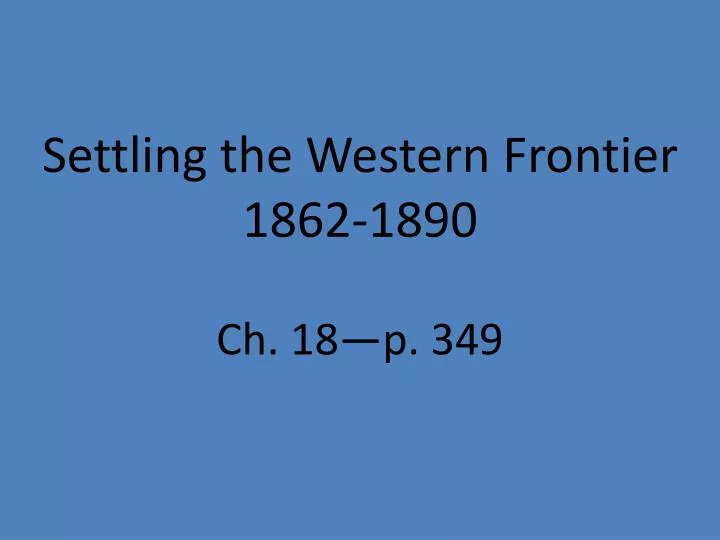 settling the western frontier 1862 1890