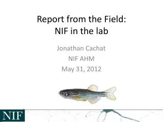Report from the Field: NIF in the lab
