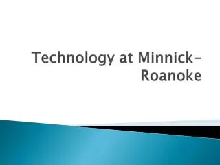 Technology at Minnick-Roanoke