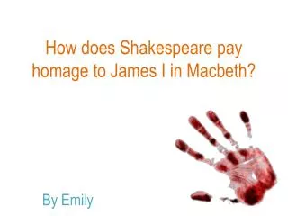 How does Shakespeare pay homage to James I in Macbeth?