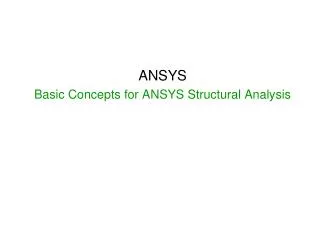 ANSYS Basic Concepts for ANSYS Structural Analysis