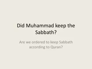 Did Muhammad keep the Sabbath ?