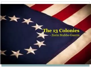The 13 Colonies - Zorin Stubbs-Guerra