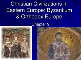Christian Civilizations in Eastern Europe: Byzantium &amp; Orthodox Europe