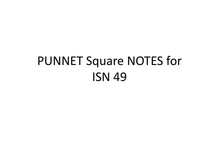 punnet square notes for isn 49