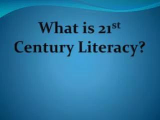 What is 21 st Century Literacy?