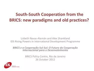 South-South Cooperation from the BRICS: new paradigms and old practices?