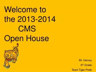 Welcome to the 2013-2014 	 CMS Open House