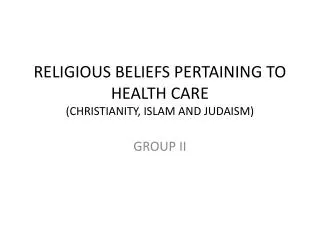 RELIGIOUS BELIEFS PERTAINING TO HEALTH CARE (CHRISTIANITY, ISLAM AND JUDAISM)