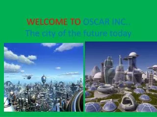 WELCOME TO OSCAR INC.. The city of the future today