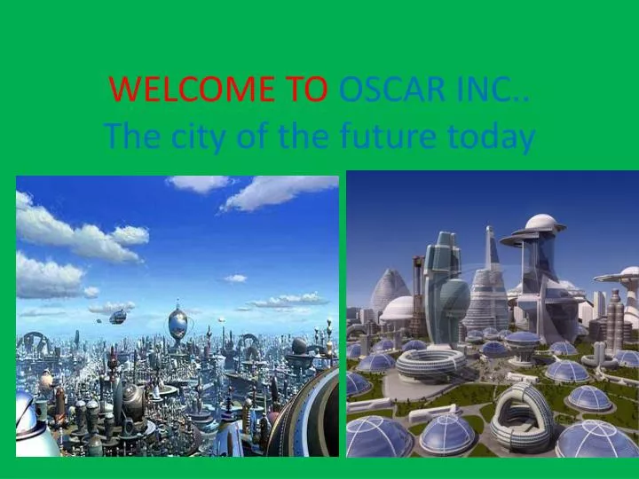 welcome to oscar inc the city of the future today