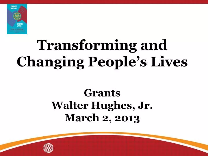 transforming and changing people s lives grants walter hughes jr march 2 2013