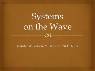 Systems on the Wave