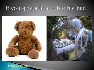 If you give a Bear a bubble bed.