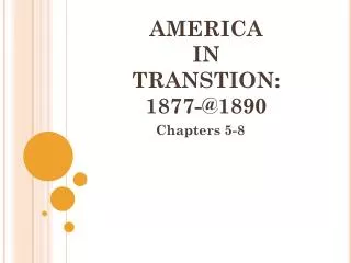 AMERICA IN TRANSTION: 1877-@1890