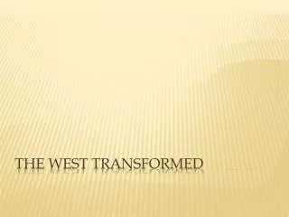 The West Transformed