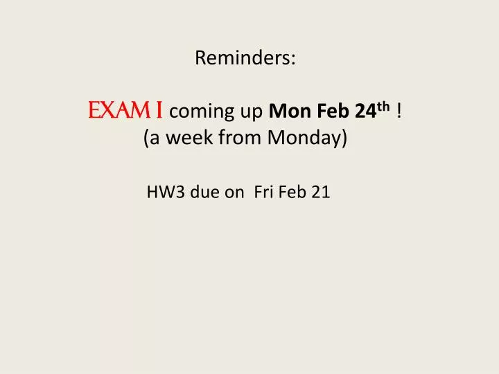 reminders exam i coming up mon feb 24 th a week from monday