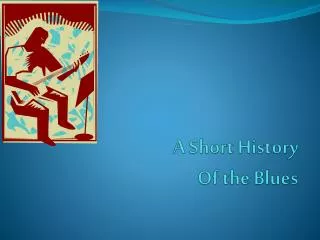 A Short History Of the Blues