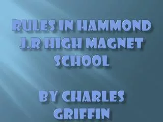 Rules in hammond j.r high magnet school by charles griffin