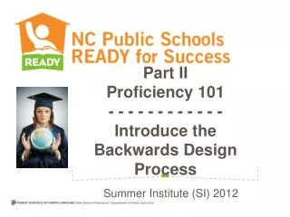 Part II Proficiency 101 - - - - - - - - - - - - Introduce the Backwards Design Process